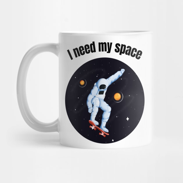 I need my space by MediocreStore